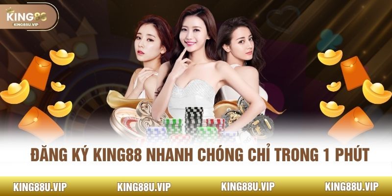 Đăng ký KING88 nhanh chóng chỉ trong 1 phút
