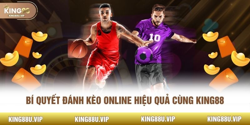 Bí quyết đánh kèo online hiệu quả cùng KING88