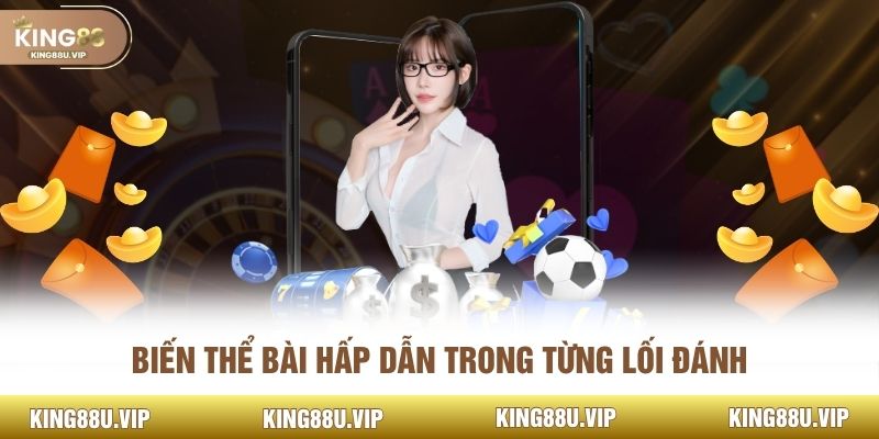 Biến thể bài hấp dẫn trong từng lối đánh