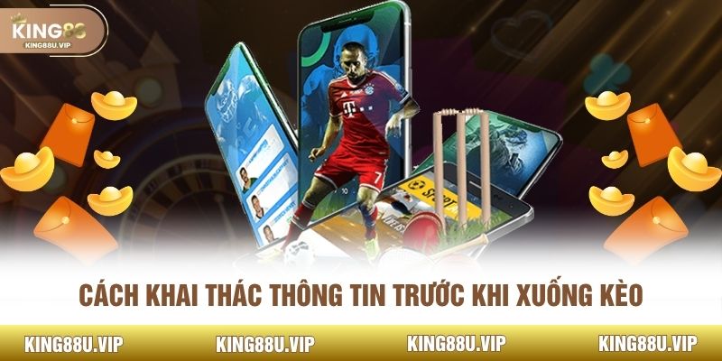 Cách khai thác thông tin trước khi xuống kèo