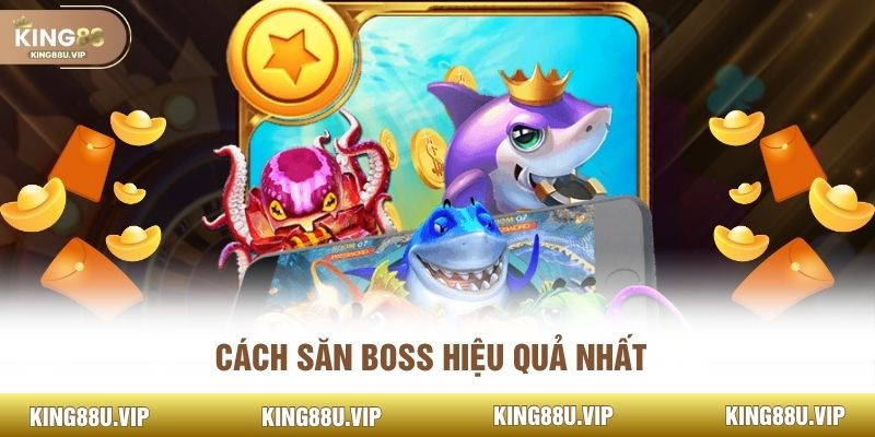 Cách săn Boss hiệu quả nhất