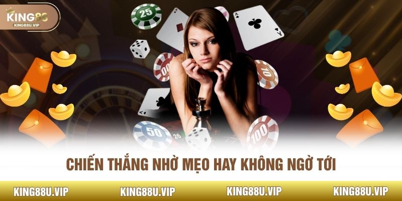 Chiến thắng nhờ mẹo hay không ngờ tới