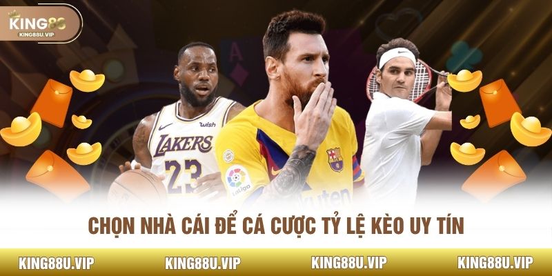 Chọn nhà cái để cá cược tỷ lệ kèo uy tín