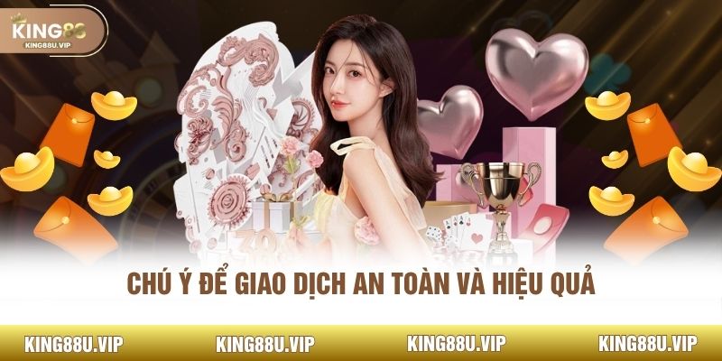 Chú ý để giao dịch an toàn và hiệu quả