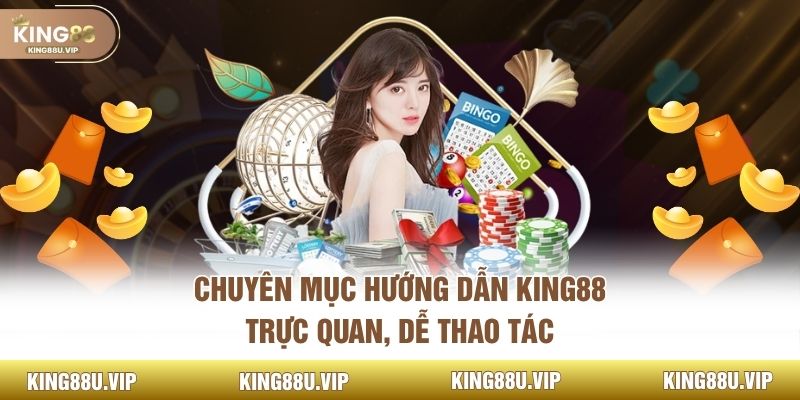 Chuyên mục hướng dẫn King88 trực quan, dễ thao tác