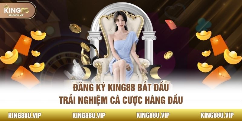 Đăng Ký King88 Bắt Đầu Trải Nghiệm Cá Cược Hàng Đầu