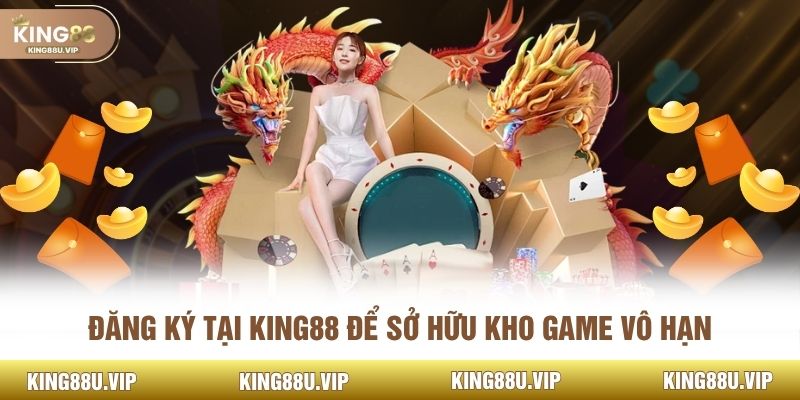 Đăng ký tại King88 để sở hữu kho game vô hạn