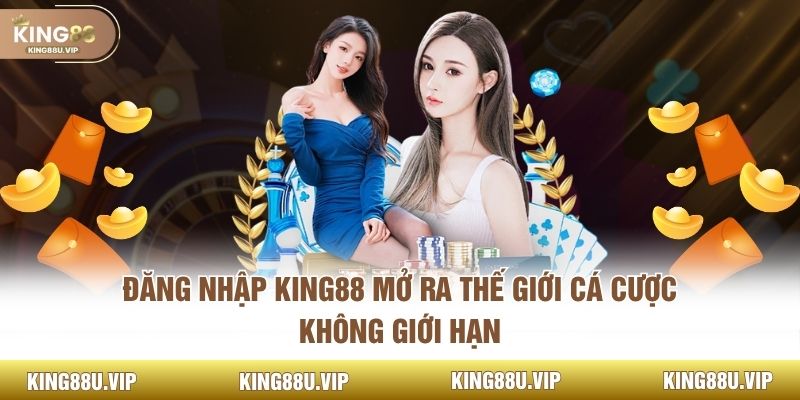 Đăng Nhập King88 Mở Ra Thế Giới Cá Cược Không Giới Hạn