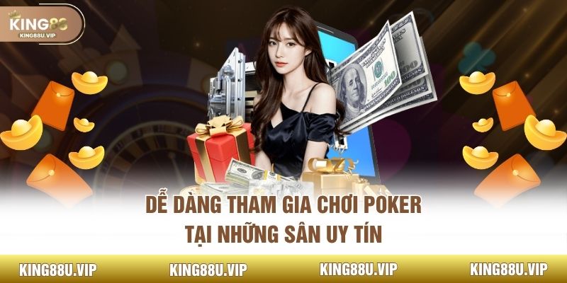 Dễ dàng tham gia chơi poker tại những sân uy tín