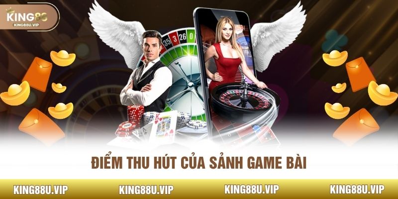 Điểm thu hút của sảnh game bài 