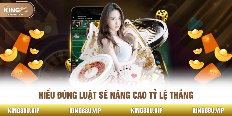 Hiểu đúng luật sẽ nâng cao tỷ lệ thắng