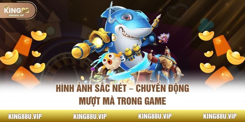 Hình ảnh sắc nét – chuyển động mượt mà trong game