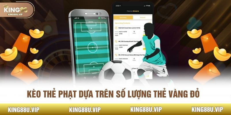 Kèo thẻ phạt dựa trên số lượng thẻ vàng đỏ