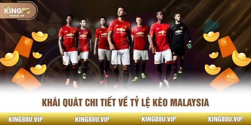 Khái quát chi tiết về tỷ lệ kèo Malaysia