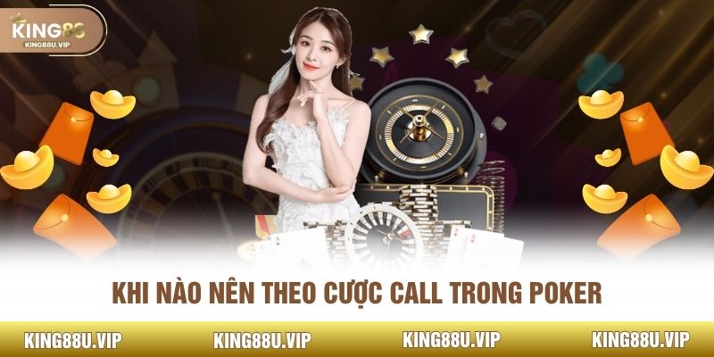 Khi nào nên theo cược Call trong Poker