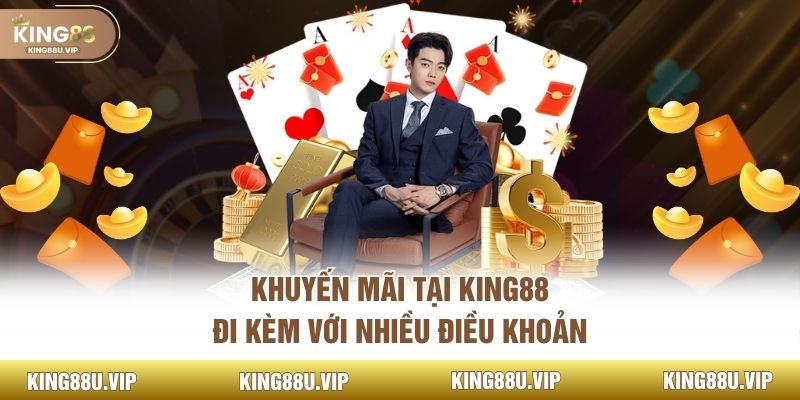 Khuyến mãi tại King88 đi kèm với nhiều điều khoản