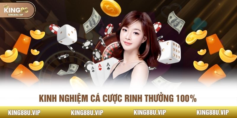 Kinh nghiệm cá cược rinh thưởng 100% 