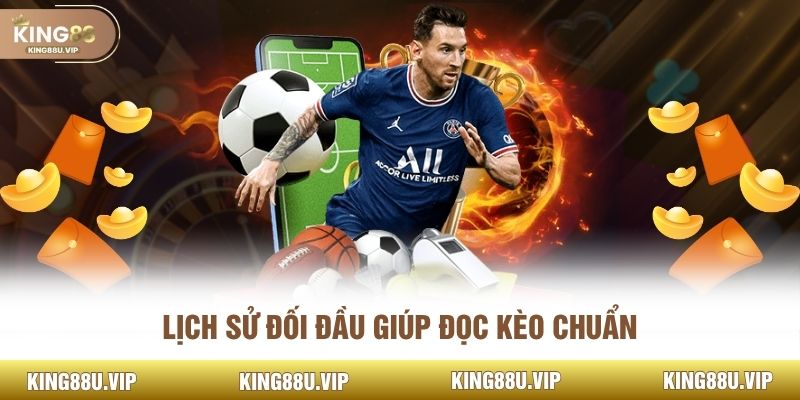 Lịch sử đối đầu giúp đọc kèo chuẩn