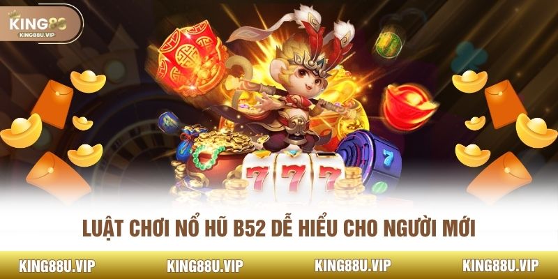 Luật chơi nổ hũ B52 dễ hiểu cho người mới
