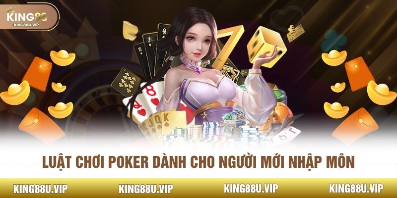 Luật chơi Poker dành cho người mới nhập môn