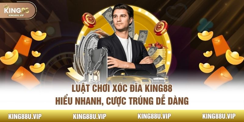 Luật Chơi Xóc Đĩa KING88 – Hiểu Nhanh, Cược Trúng Dễ Dàng