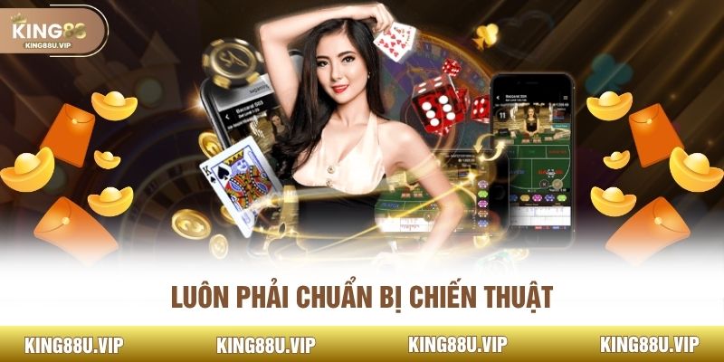 Luôn phải chuẩn bị chiến thuật