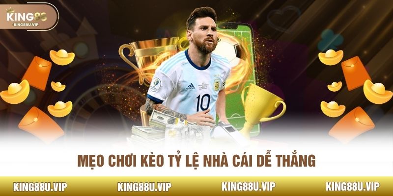 Mẹo chơi kèo tỷ lệ nhà cái dễ thắng