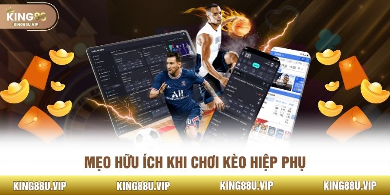 Mẹo hữu ích khi chơi kèo hiệp phụ