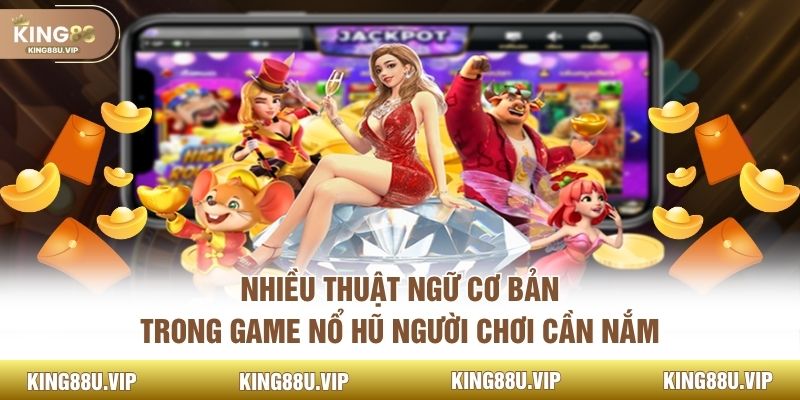 Nhiều thuật ngữ cơ bản trong game nổ hũ người chơi cần nắm
