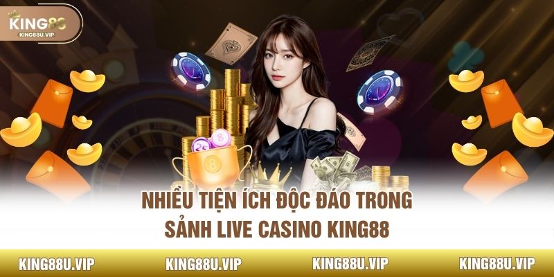 Nhiều tiện ích độc đáo trong sảnh live casino KING88