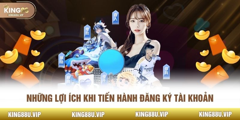 Những lợi ích khi tiến hành đăng ký tài khoản