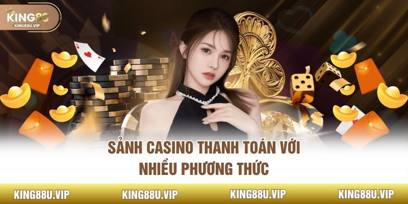Sảnh casino thanh toán với nhiều phương thức