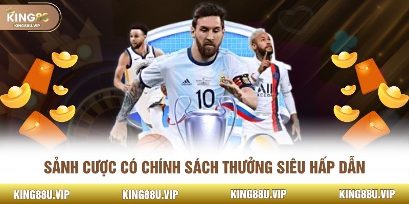 Sảnh cược có chính sách thưởng siêu hấp dẫn
