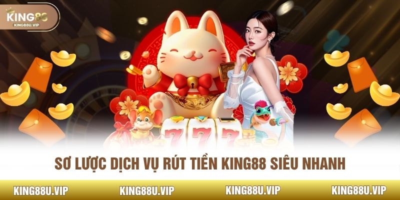 Sơ lược dịch vụ rút tiền KING88 siêu nhanh