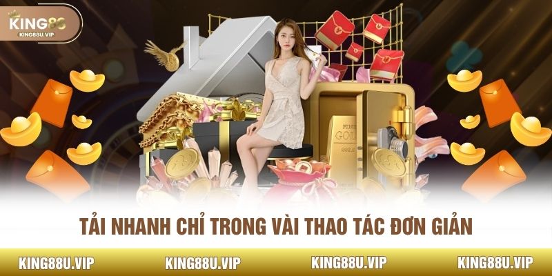 Tải nhanh chỉ trong vài thao tác đơn giản