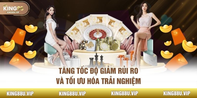 Tăng tốc độ giảm rủi ro và tối ưu hóa trải nghiệm