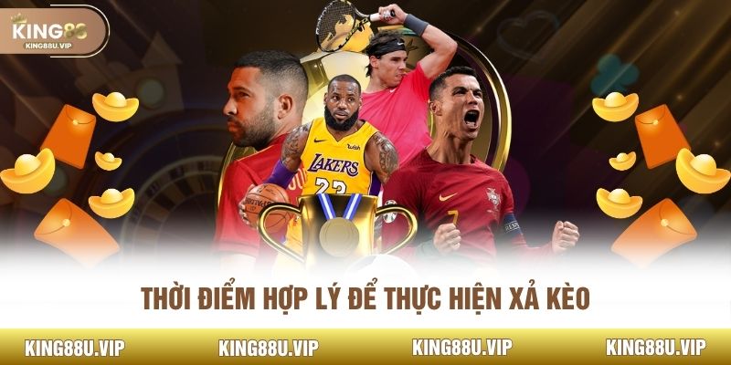 Thời điểm hợp lý để thực hiện xả kèo