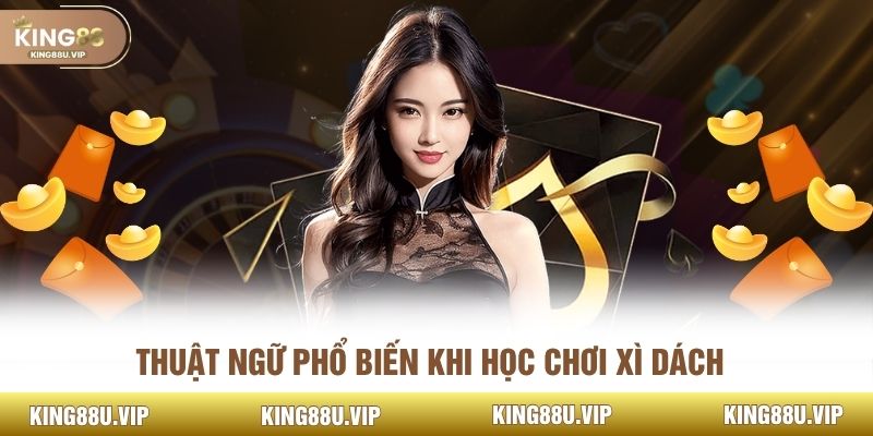 Thuật ngữ phổ biến khi học chơi xì dách