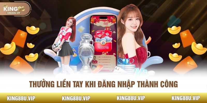 Thưởng liền tay khi đăng nhập thành công