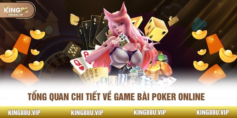 Tổng quan chi tiết về game bài Poker online
