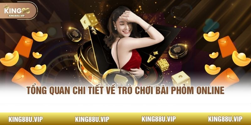 Tổng quan chi tiết về trò chơi bài phỏm online