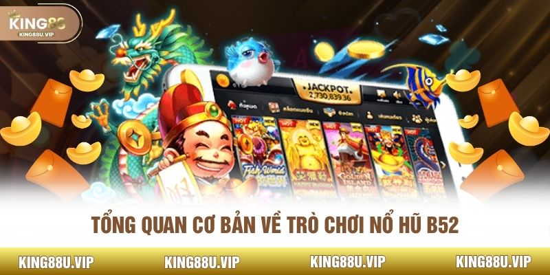 Tổng quan cơ bản về trò chơi nổ hũ B52