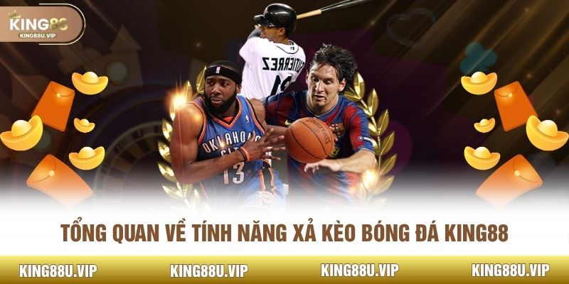 Tổng quan về tính năng xả kèo bóng đá KING88
