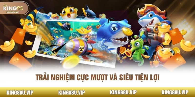 Trải nghiệm cực mượt và siêu tiện lợi