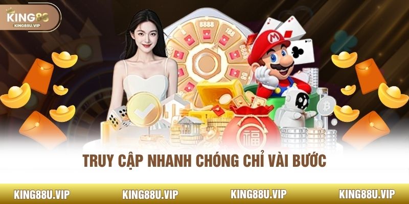 Truy cập nhanh chóng chỉ vài bước 
