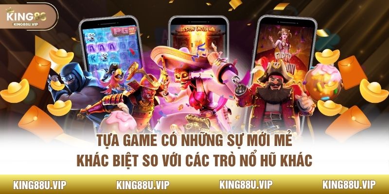 Tựa game có những sự mới mẻ, khác biệt so với các trò nổ hũ khác