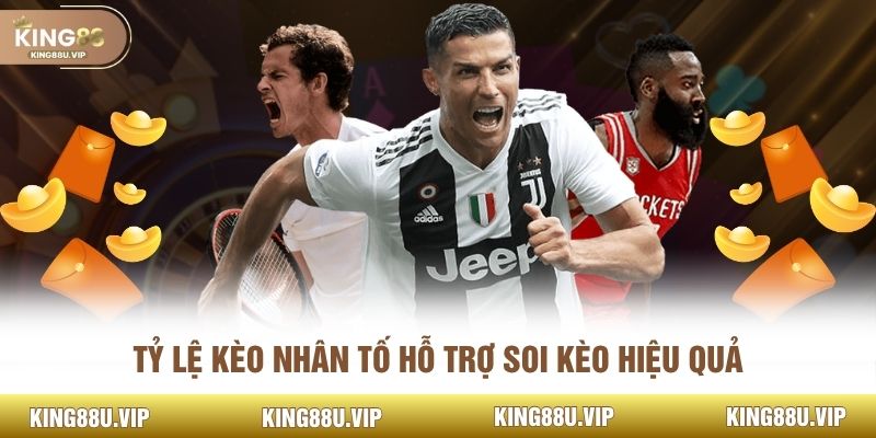 Tỷ lệ kèo nhân tố hỗ trợ soi kèo hiệu quả