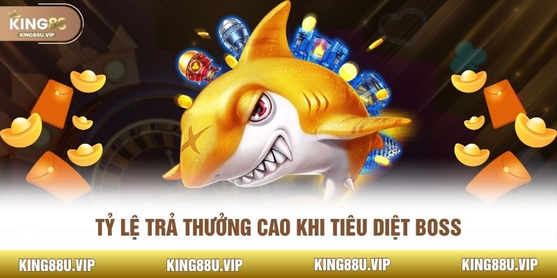 Tỷ lệ trả thưởng cao khi tiêu diệt boss