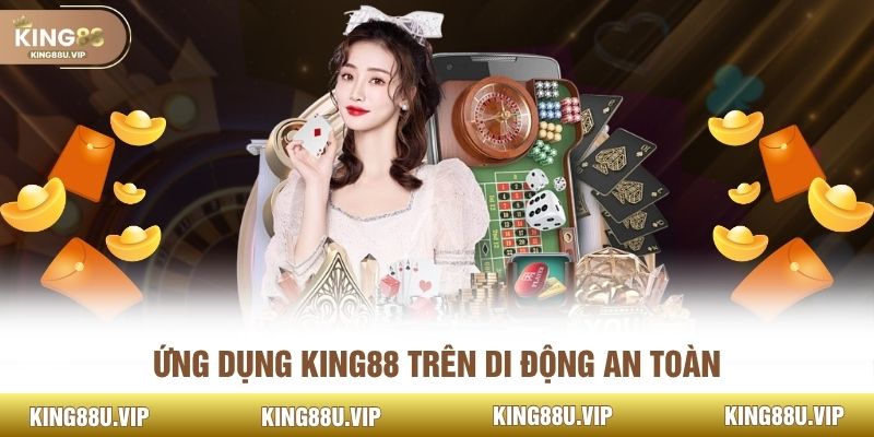 Ứng dụng King88 trên di động an toàn