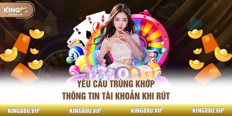 Yêu cầu trùng khớp thông tin tài khoản khi rút